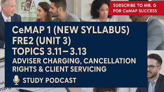 CeMAP1 (New) Unlock FRE2 Topics 3.11-3.13 Adviser Charging, Cancellation Rights & Client Servicing!