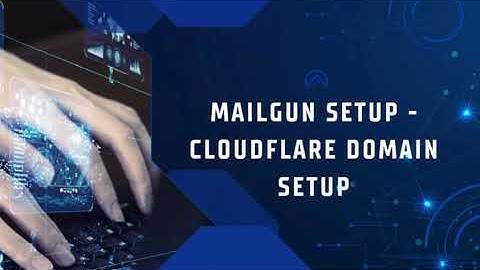 Mailgun Setup   CloudFlare Domain Setup