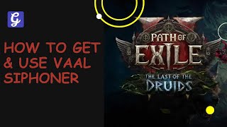 How To Get U0026 Use Vaal Siphoner In Path Of Exile 2