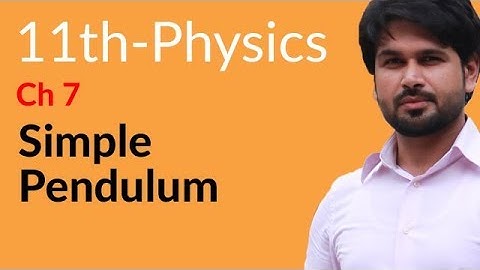 FSc Physics Book 1, Ch 7 - Explain Simple Pendulum - 11th Class Physics