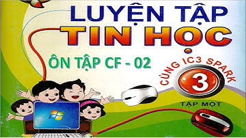 Ôn thi phần CF 02 - Theo sách học IC3 Spark | ThS Phan Phước Long
