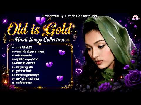 Old is Gold | Hindi Songs Collection | - छलके तेरी आँखों से | आखरी गीत मोहब्बत का सुना लू