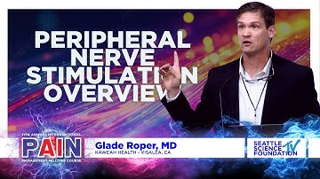 Peripheral Nerve Stimulation Overview - Glade Roper, M.D.