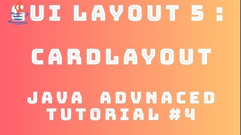 Java Advanced Tutorial 4 : GUI Layout #5 - CardLayout