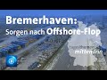 Bremerhafen: Ende des Offshore-Booms | tagesthemen mittendrin
