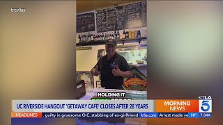 UC Riverside hangout 'Getaway Cafe' closes after 28 years