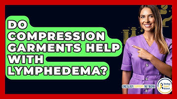 Do Compression Garments Help With Lymphedema? - Oncology Support Network