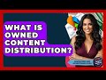 What Is Owned Content Distribution? - Marketing and Advertising Guru