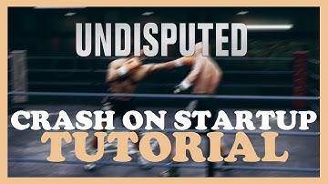 Undisputed  – How to Fix Crash on Startup – Complete Tutorial