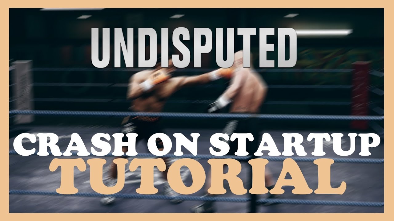 Undisputed – How to Fix Crash on Startup – Complete Tutorial - YouTube