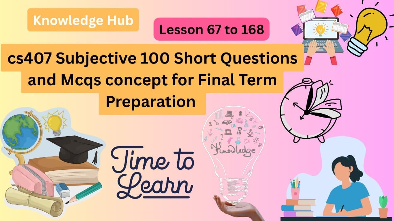 CS407 Short Questions for Final term preparation|cs407 Subjective Questions|cs407 Final term(100)Qs