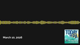 March 10, 2026 Today In Pa A Pennlive Daily News Briefing With Claudia Dimuro