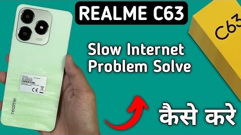 realme c63 slow internet problem, how to solve slow internet problem