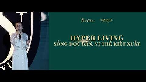 HANOI SIGNATURE - Hyper Living: Sống độc bản, vị thế kiệt xuất.