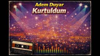Adem Duyar - Kurtuldum