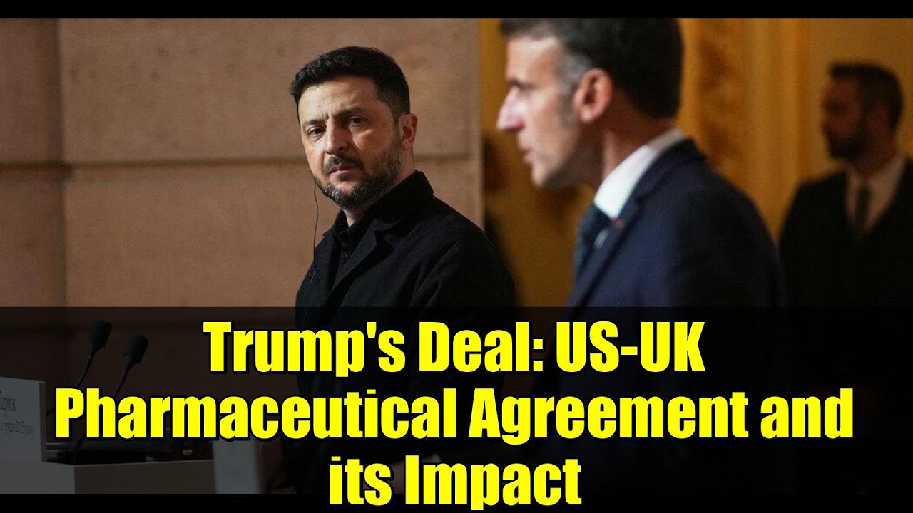 Trump's Deal: US-UK Pharmaceutical Agreement and its Impact