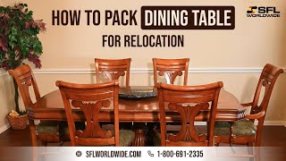 How to Pack Dining Table For Relocation | Domestic & Worldwide Moving | Tutorial | SFL Worldwide
