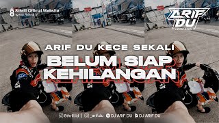 DJ ARIF DU - BELUM SIAP KEHILANGAN