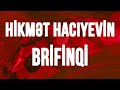 Hikmət Hacıyevin Brifinqi