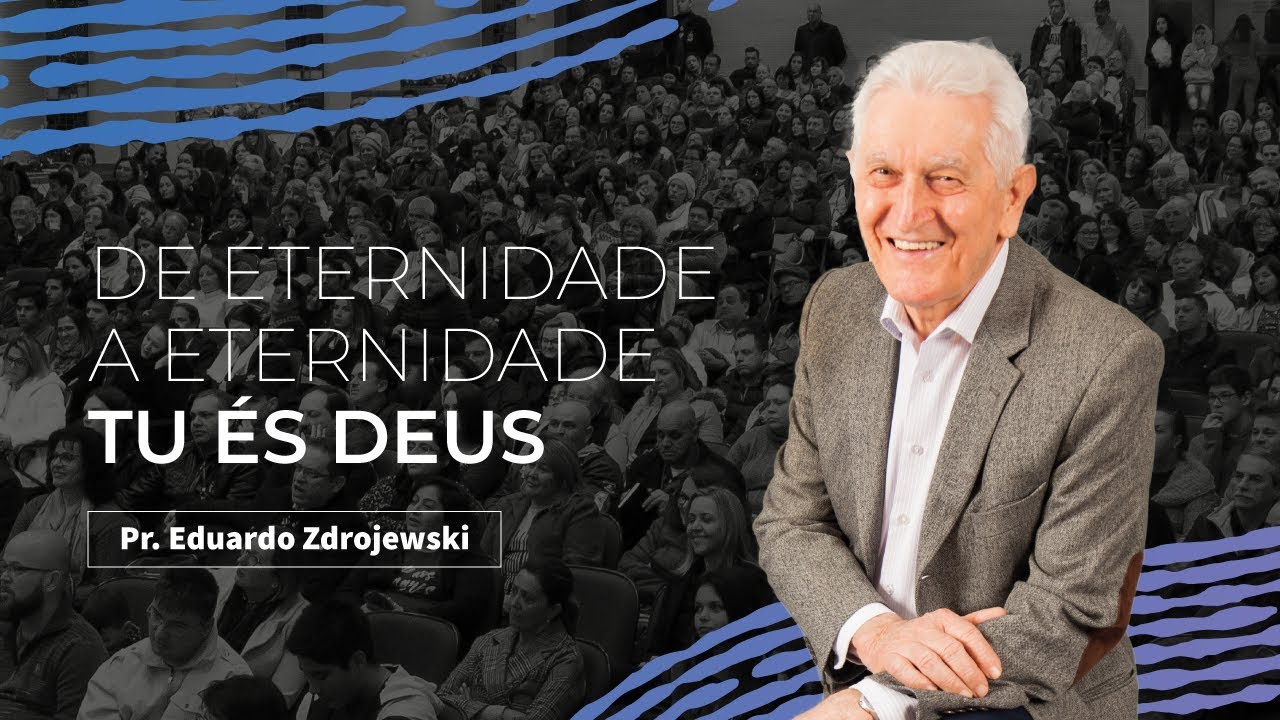 De Eternidade a Eternidade Tu És Deus - Pr. Eduardo Zdrojewski - YouTube