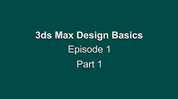 3ds Max Design Basics Episode 1 Part 1