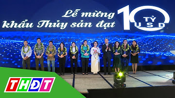 Xuất khẩu thủy sản cán mốc 10 tỷ USD | THDT