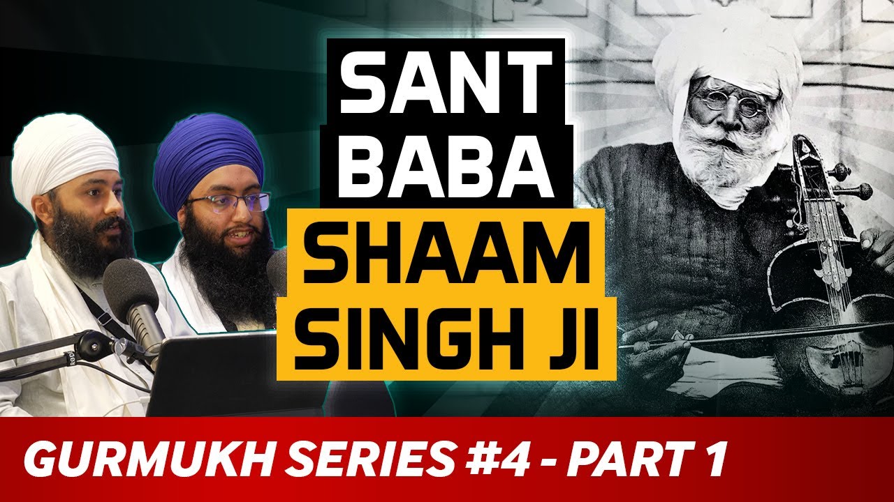 Sant Baba Shaam Singh Ji Podcast | Gurmukh Series [PART 1]