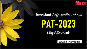 Important Information About PAT-2023 :: City Allotment :: Arvind Sharma Sir MGCI