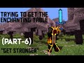 Getting the Enchanting Table "Get Stronger" (Part-6)