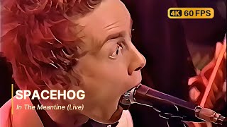 Spacehog - In The Meantine (Live) 4K 60Fps