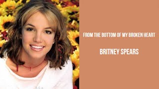 Britney Spears - From the Bottom of My Broken Heart Lyrics