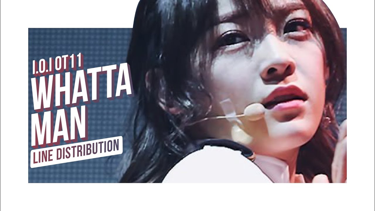 I.O.I OT11 (아이오아이) - Whatta Man (Line Distribution)
