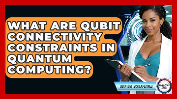 What Are Qubit Connectivity Constraints In Quantum Computing? - Quantum Tech Explained