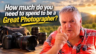 How much money do you have to spend to be a great photographer?