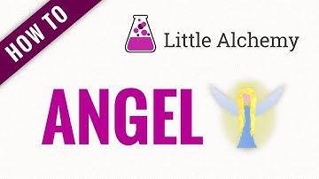 How to make an ANGEL in Little Alchemy