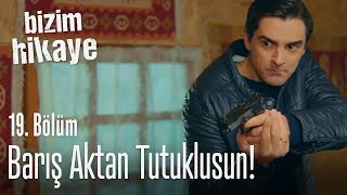 Barış Aktan tutuklusun! - Bizim Hikaye 19.  Resimi