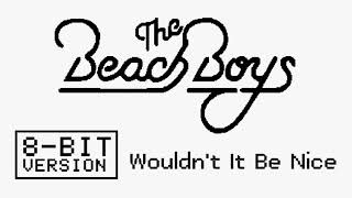 The Beach Boys - Wouldn&#39;t It Be Nice | 8-BIT VERSION