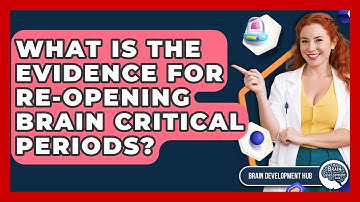 What Is The Evidence For Re-opening Brain Critical Periods? - Brain Development Hub