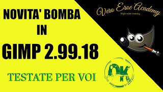 NOVITA' INCREDIBILI IN GIMP 2.99.18 ( AD UN PASSO DA GIMP 3!!!)