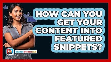 How Can You Get Your Content Into Featured Snippets? - SearchEnginesHub.com
