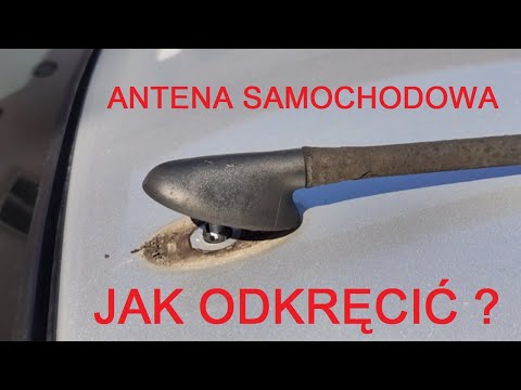 Jak odkręcić antenę w samochodzie - krok po kroku (uwaga na zamienniki)