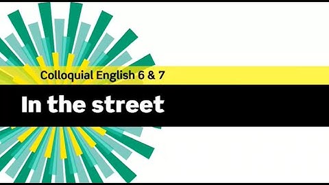 English File 3rdE - Advanced - In the street - Colloquial English 6&7