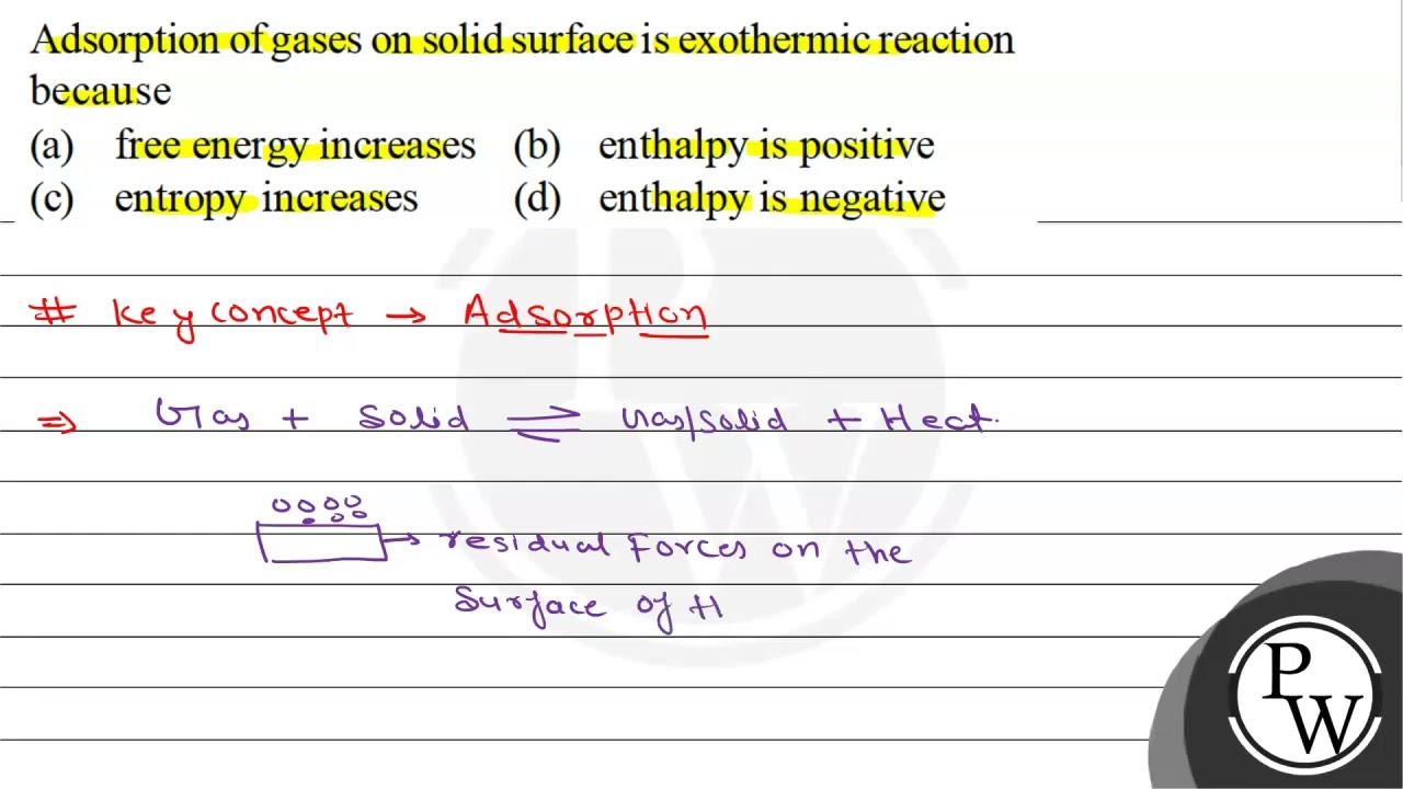 Adsorption of gases on solid surface is exothermic reaction because
(a) free energy increases
(b...