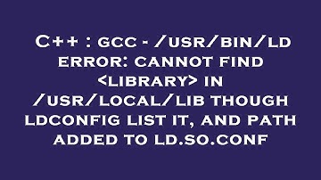 C++ : gcc - /usr/bin/ld error: cannot find  library  in /usr/local/lib though ldconfig list it, and