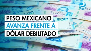 Peso mexicano avanza frente a un dólar debilitado