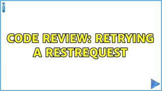 Code Review: Retrying a RestRequest (2 Solutions!!)