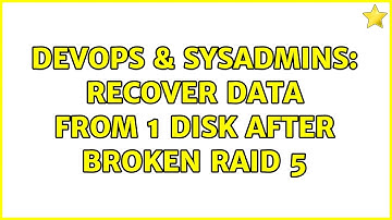 DevOps & SysAdmins: Recover data from 1 disk after broken raid 5