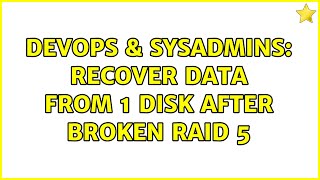 DevOps & SysAdmins: Recover data from 1 disk after broken raid 5
