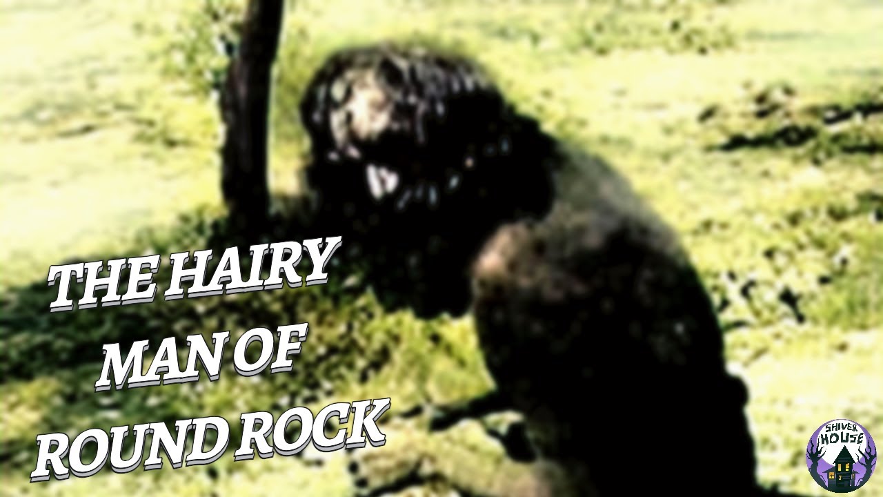 The Bizarre Hairy Man of Round Rock...