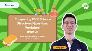 Conquering PSLE Science Structured Questions Workshop (Part 2) | Head of Science Chew Meng Yee